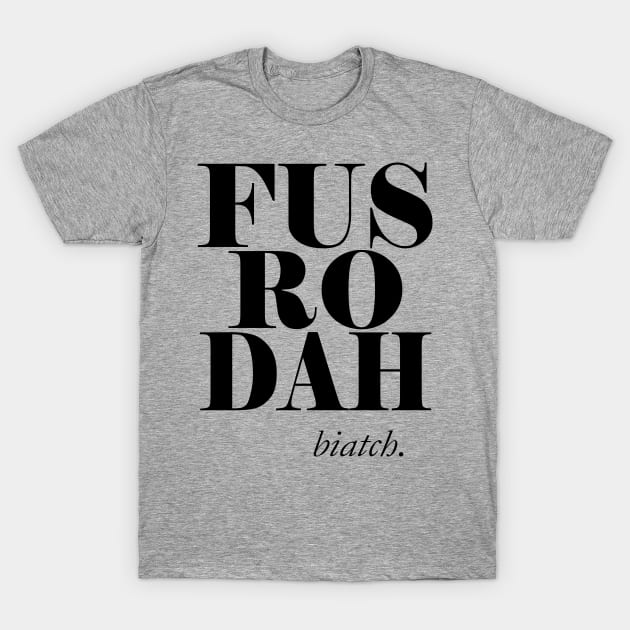 Fus ro dah biatch T-Shirt by Cetaceous